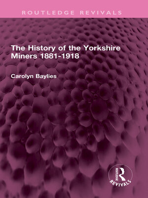 cover image of The History of the Yorkshire Miners 1881-1918